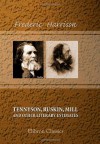 Tennyson, Ruskin, Mill: And Other Literary Estimates - Frederic Harrison