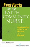 Fast Facts for the Faith Community Nurse: Implementing FCN/Parish Nursing in a Nutshell - Janet Hickman