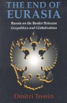 The End of Eurasia: Russia on the Border Between Geopolitics and Globalization - Dmitrii Trenin, Jessica T. Mathews