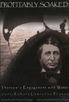 Profitably Soaked: Thoreau's Engagement with Water - Robert Lawrence France, Roderick Nash, Ann Haymond Zwinger