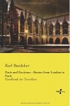 Paris and Environs - Routes from London to Paris: Handbook for Travellers - Karl Baedeker