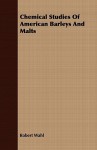 Chemical Studies of American Barleys and Malts - Robert Wahl