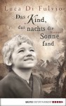 Das Kind, das nachts die Sonne fand: Roman - Luca Di Fulvio