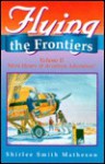 Flying the Frontiers: Volume II, More Hours of Aviation Adventure! - Shirlee Matheson, Shirlee Smith Matheson