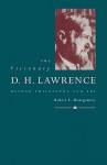 The Visionary D. H. Lawrence: Beyond Philosophy and Art - Robert E. Montgomery