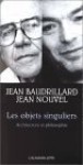 Les objets singuliers.. Y-a-t-il une vérité de l'architecture ? - Jean Baudrillard, Jean Nouvel