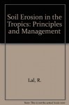 Soil Erosion in the Tropics: Principles and Management - Rattan Lal