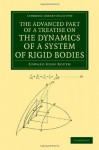 The Advanced Part of a Treatise on the Dynamics of a System of Rigid Bodies: Being Part II of a Treatise on the Whole Subject - Edward John Routh