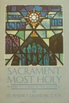 Sacrament Most Holy: Prayers to Christ in the Eucharist - Benedict J. Groeschel