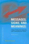 Messages, Signs, and Meanings: A Basic Textbook in Semiotics and Communication - Marcel Danesi