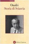 Storia di Sciascia - Massimo Onofri