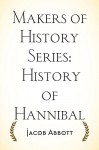 Makers of History Series: History of Hannibal - Jacob Abbott