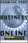 Growing Your Business Online: Small-Business Strategies for Working the World Wide Web - Phaedra Hise