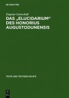 Das " Elucidarium " Des Honorius Augustodunensis: Untersuchungen Zu Seiner Uberlieferungs- Und Rezeptionsgeschichte Im Deutschsprachigen Raum Mit Ausgabe Der Niederdeutschen Ubersetzung - Dagmar Gottschall