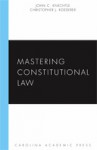 Mastering Constitutional Law (Carolina Academic Press Mastering Series) - John C. Knechtle, Christopher J. Roederer