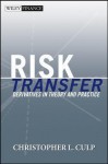 Risk Transfer: Derivatives in Theory and Practice - Christopher L. Culp