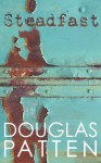 Steadfast - Douglas Patten