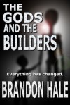 The Gods and the Builders - Brandon Hale