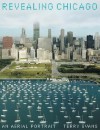 Revealing Chicago: An Aerial Portrait - Terry Evans, Charles Wheelan