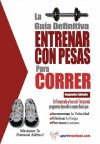 La Guía Definitiva Entrenar Con Pesas para Correr (Spanish Edition) - Rob Price