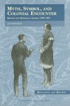 Myth, Symbol, and Colonial Encounter: British and Mi'kmaq in Acadia, 1700-1867 - Jennifer Reid