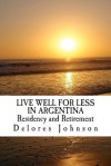 Live Well for Less in Argentina Residency and Retirement - Delores Johnson