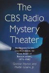 The CBS Radio Mystery Theater: An Episode Guide and Handbook to Nine Years of Broadcasting, 1974-1982 - Gordon Payton, Martin Grams Jr.