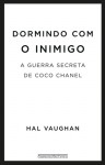 Dormindo com o Inimigo: A Guerra Secreta de Coco Chanel - Hal Vaughan, Denise Bottmann