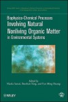 Biophysico-Chemical Processes Involving Natural Nonliving Organic Matter in Environmental Systems - Nicola Senesi