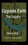 Upgrade Earth: The Legacy - Steve Holt