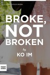 Broke, Not Broken: A Memoir - Ko Im, Thought Catalog