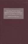 Managing British Colonial and Post-Colonial Development: The Crown Agents, 1914-74 - David Sunderland