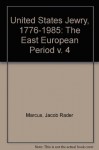 United States Jewry, 1776-1985: Volume I - The Sephardic Period - Jacob Rader Marcus