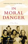 In Moral Danger: A True Story - Barbara Biggs