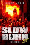 Slow Burn: Torrent - Bobby Adair