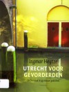 Utrecht voor gevorderden: de Domstad in 49 nieuwe gedichten - Ingmar Heytze