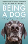 Being a Dog: Following the Dog into a World of Smell by Alexandra Horowitz (2016-10-04) - Alexandra Horowitz