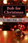 Bob for Christmas - I.M. Telling