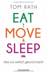 Eat, Move, Sleep: Was uns wirklich gesund macht - Tom Rath, Jochen Lehner