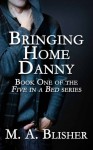 Bringing Home Danny - M.A. Blisher