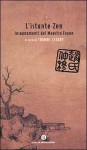 L’istante Zen: Insegnamenti del Maestro Foyan - Thomas Cleary, Florence Castiglioni