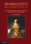Rembrandt's Bankruptcy: The Artist, His Patrons, and the Art World in Seventeeth-Century Netherlands - Paul Crenshaw