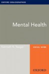 Mental Health: Oxford Bibliographies Online Research Guide (Oxford Bibliographies Online Research Guides) - Kenneth R. Yeager