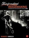 Transformational Imagemaking: Handmade Photography Since 1960 - Robert Hirsch