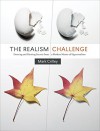 The Realism Challenge: Drawing and Painting Secrets from a Modern Master of Hyperrealism - Mark Crilley