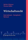 Wirtschaftsrecht: International Europäisch National (Springers Kurzlehrbücher der Rechtswissenschaft) (German Edition) - Norbert Wimmer, LL.M., Thomas Müller