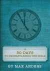 30 Days to Understanding the Bible in 15 Minutes a Day: Expanded Edition - Max E. Anders