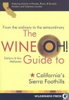 The Wine-Oh! Guide to California's Sierra Foothills: From the Ordinary to the Extraordinary - Dahlynn McKowen