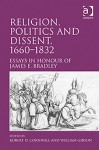 Religion, Politics and Dissent, 1660-1832: Essays in Honour of James E. Bradley - Robert D. Cornwall, William Gibson