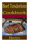 Beef Tenderloin 101. Delicious, Nutritious, Low Budget, Mouth Watering Beef Tenderloin Cookbook - Heviz's